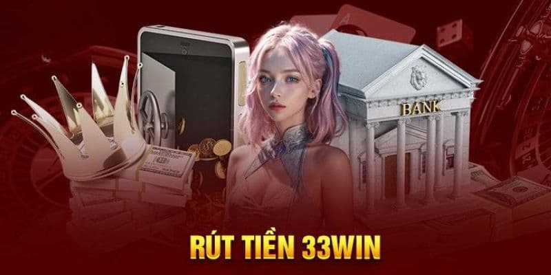 Rút tiền 33win Rút tiền 33win về lưu ý bảo mật
