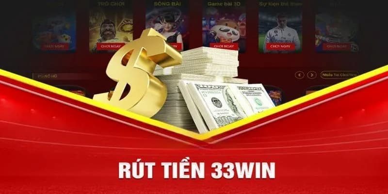 Rút tiền 33win Rút tiền 33win về hỗ trợ người chơi